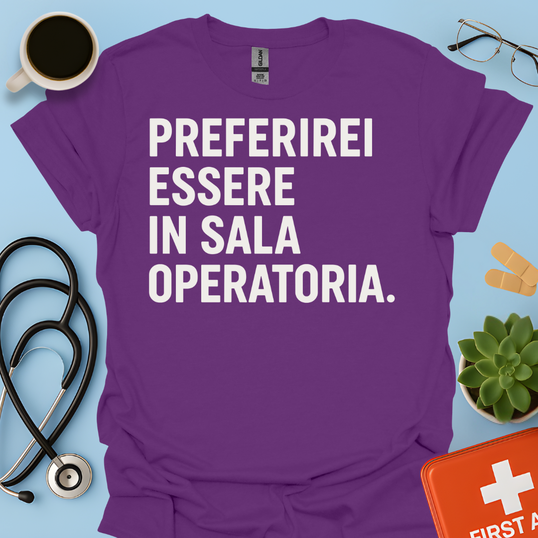 Preferirei Essere In Sala Operatoria - Medico Chirurgo Maglietta