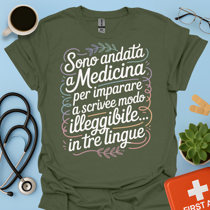 Sono Andato a Medicina Per Imparare a Scrivere in Modo Illeggibile… In Tre Lingue Maglietta