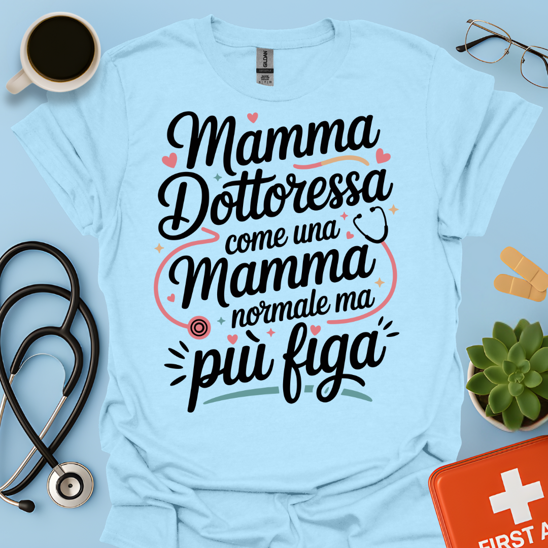 Mamma Dottoressa Come Una Mamma Normale Ma Più Figa - Dottoressa Maglietta