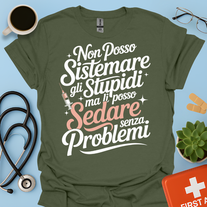 Non Posso Sistemare Gli Stupidi, Ma Li Posso Sedare Senza Problemi Anestesista Maglietta