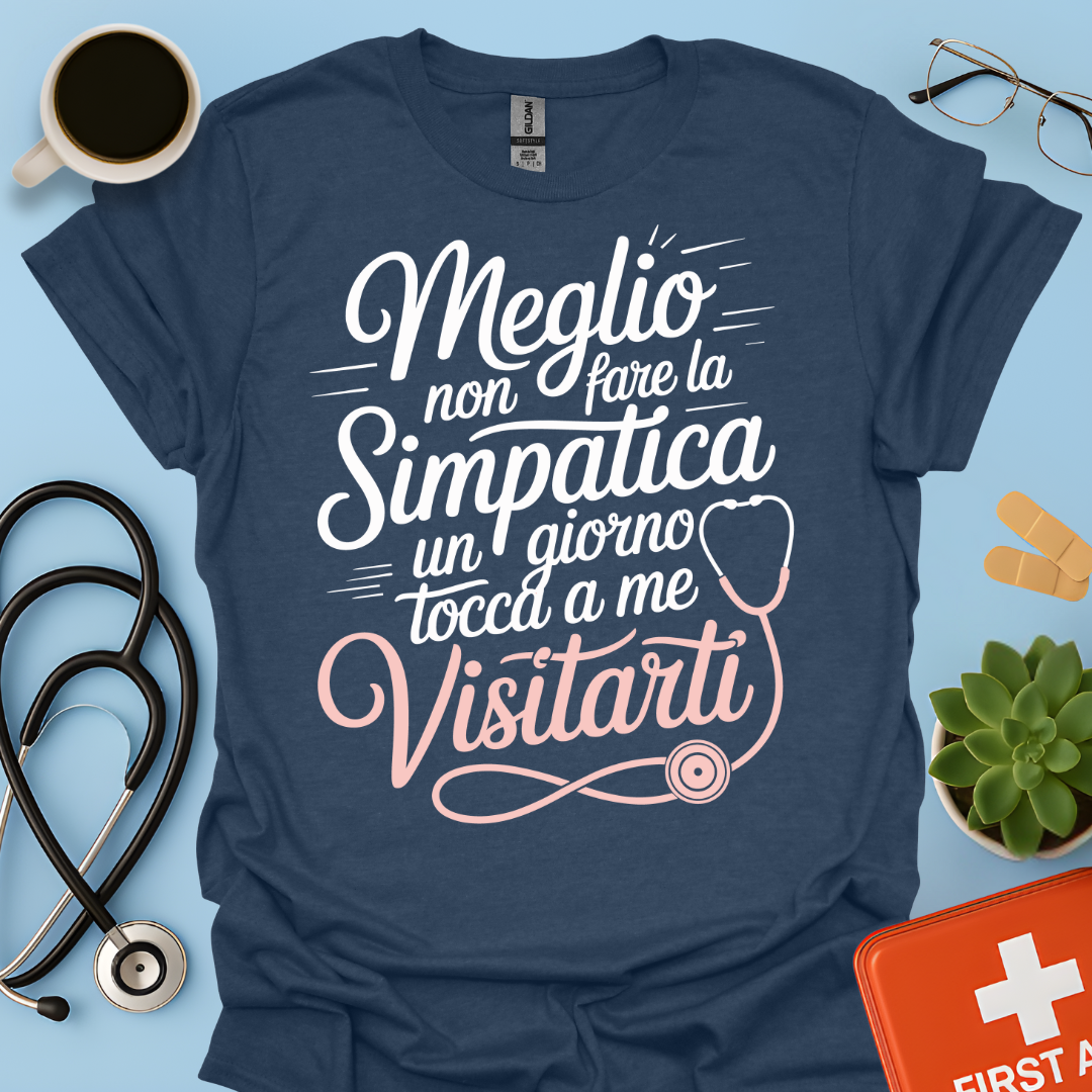 Meglio Non Fare La Simpatica Un Giorno Tocca a Me Visitarti - Infermiera / Dottoressa Maglietta
