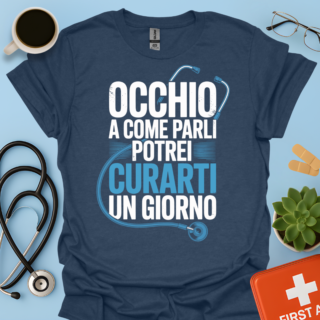 Occhio a Come Parli Potrei Curarti Un Giorno - Studente Medicina / Dottore Maglietta