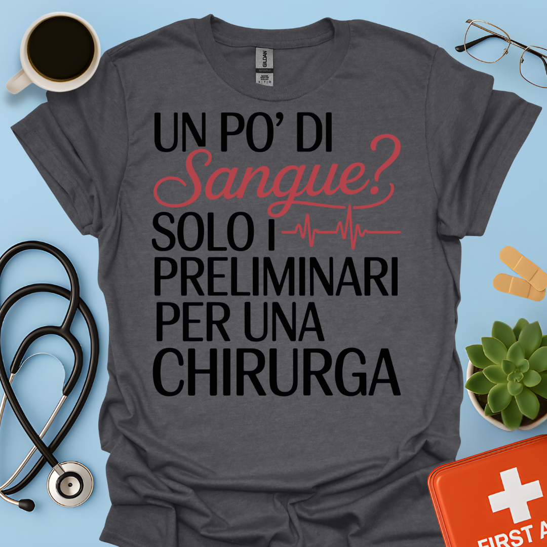 Un Po’ Di Sangue Solo i Preliminari Per Una Chirurga Maglietta