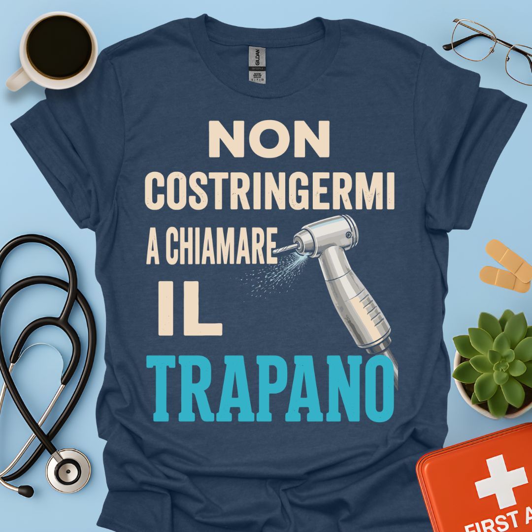 Maglietta Dentista "Non Costringermi a Chiamare il Trapano" – Regalo Odontoiatra ASO