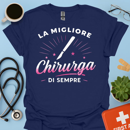 La Migliore Chirurga Di Sempre - Medico Chirurgo Donna Maglietta
