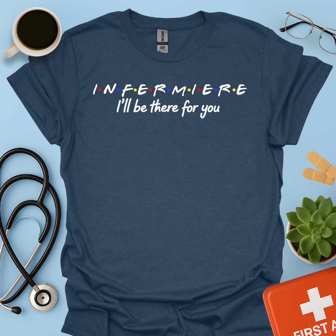 Infermiere : I'll Be There For You - Infermiere Maglietta