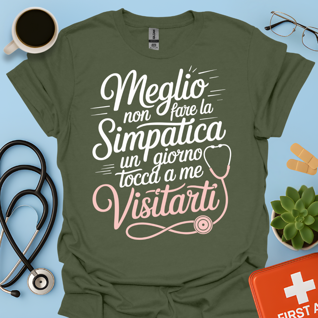 Meglio Non Fare La Simpatica Un Giorno Tocca a Me Visitarti - Infermiera / Dottoressa Maglietta