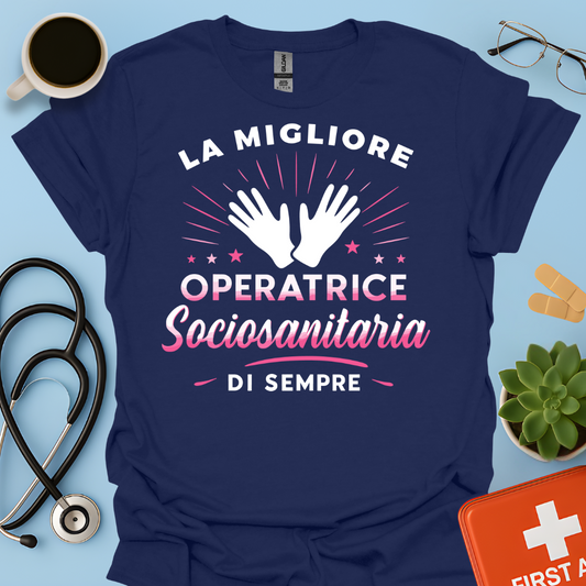 La Migliore Operatrice Sociosanitaria Di Sempre - operatrice sanitaria Donna Maglietta