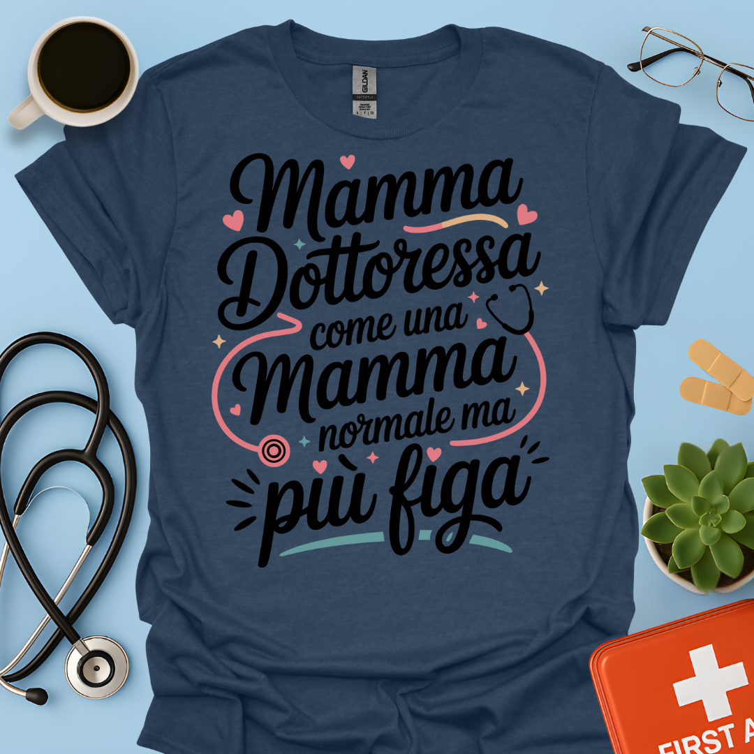 Mamma Dottoressa Come Una Mamma Normale Ma Più Figa - Dottoressa Maglietta