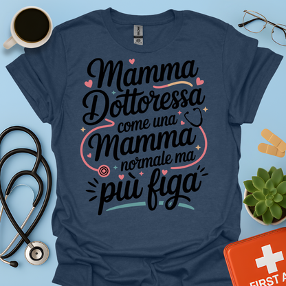Mamma Dottoressa Come Una Mamma Normale Ma Più Figa - Dottoressa Maglietta