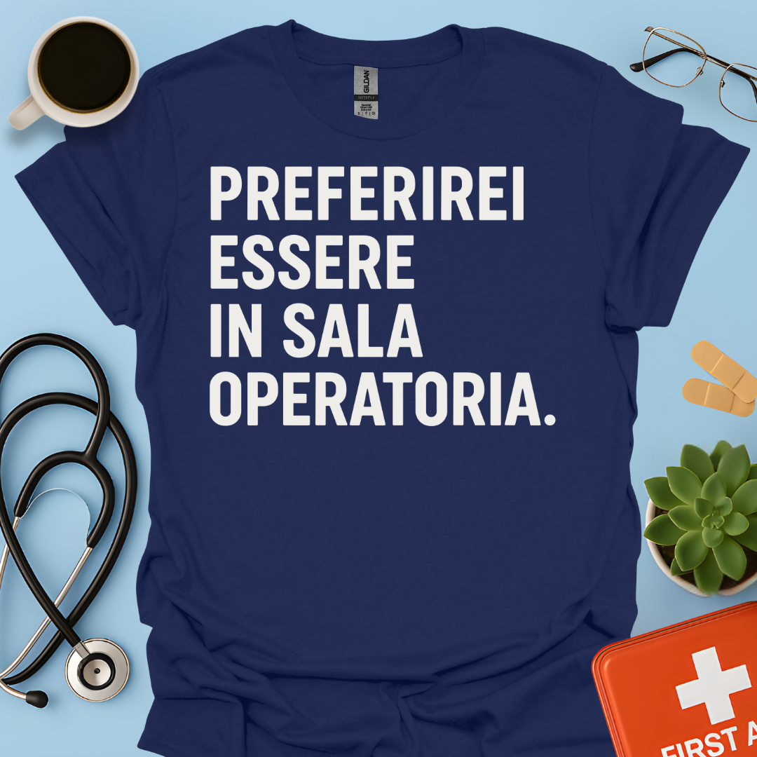 Preferirei Essere In Sala Operatoria - Medico Chirurgo Maglietta