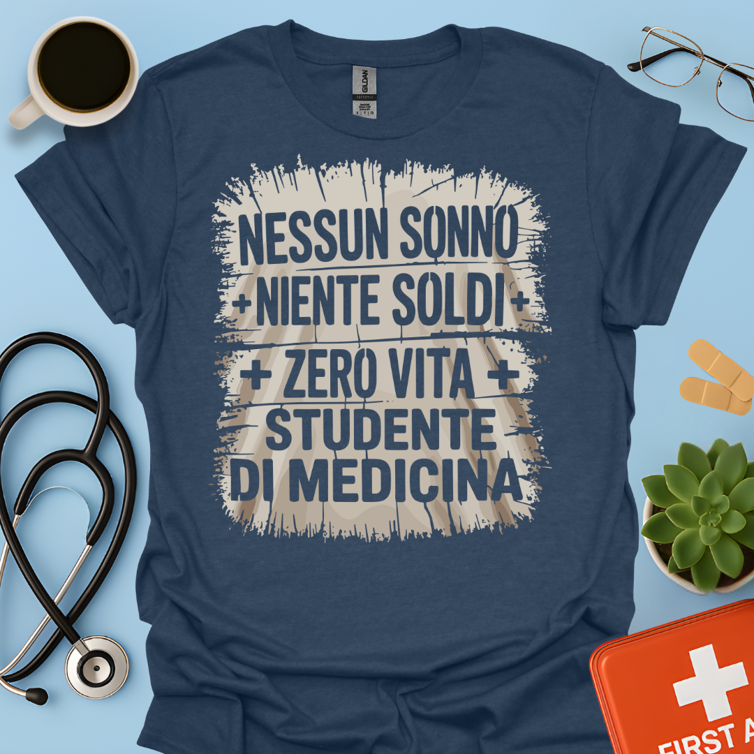 NESSUN SONNO + NIENTE SOLDI + ZERO VITA = STUDENTE DI MEDICINA Maglietta