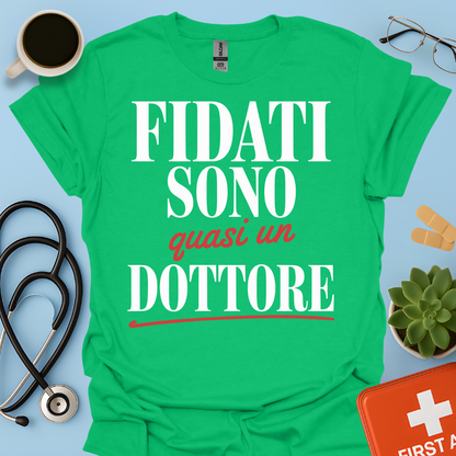 Fidati Sono Quasi Un Dottore - Studente Medicina Maglietta