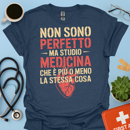 Non Sono Perfetta Ma Studio Medicina Che è Più o Meno la Stessa Cosa Maglietta