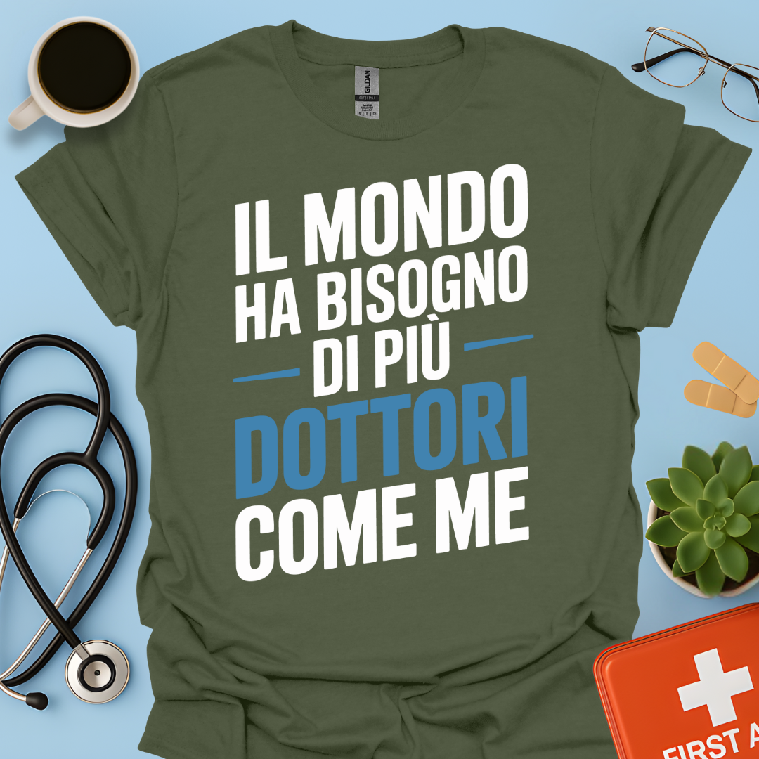 Il Mondo Ha Bisogno Di Più Dottori Come Me - Dottore Maglietta