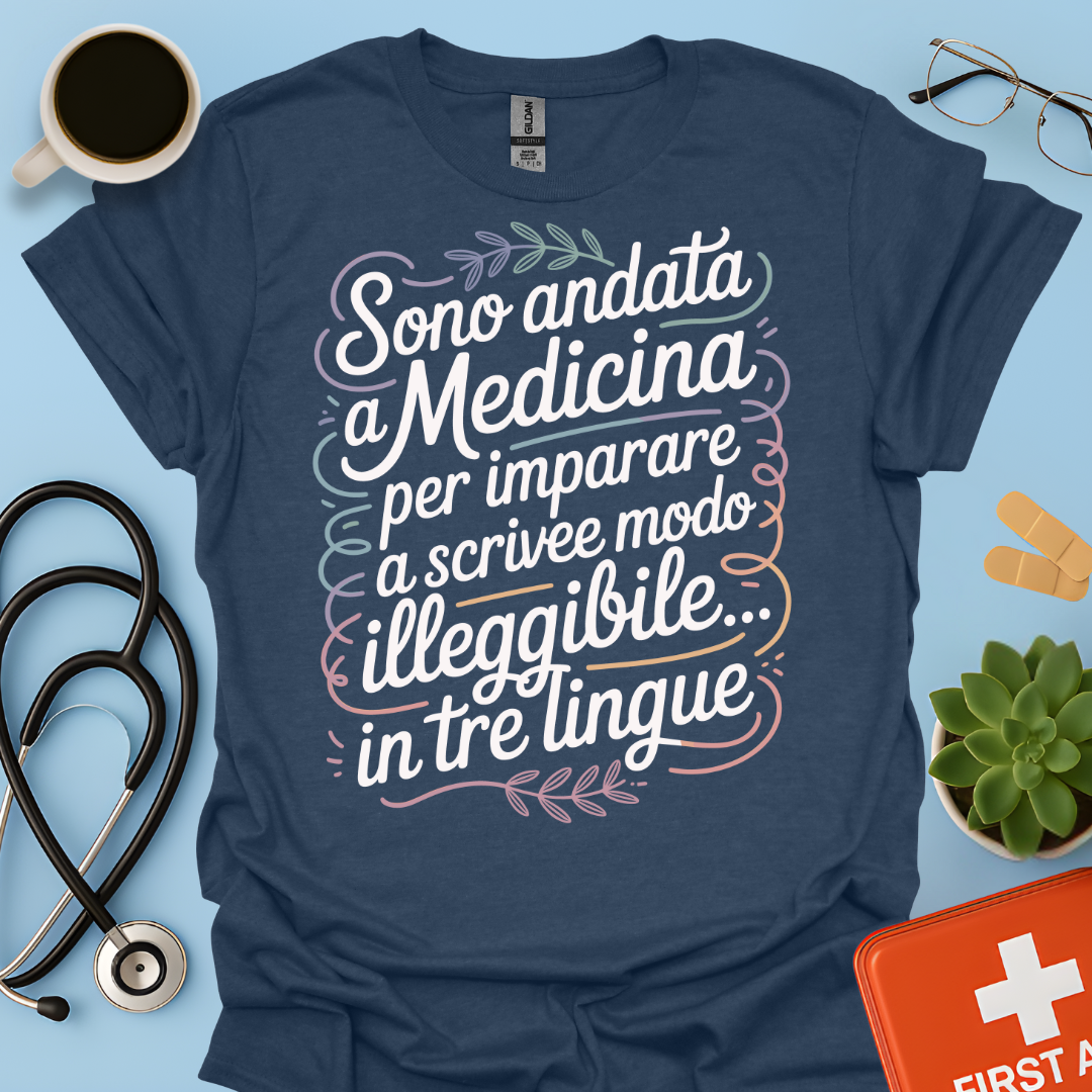 Sono Andato a Medicina Per Imparare a Scrivere in Modo Illeggibile… In Tre Lingue Maglietta