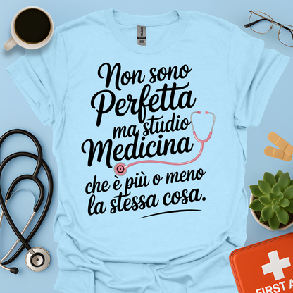 Non Sono Perfetta Ma Studio Medicina Che è Più o Meno La Stessa Cosa Maglietta