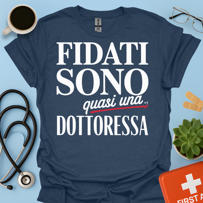 Fidati Sono Quasi Una Dottoressa - Studente Medicina Maglietta