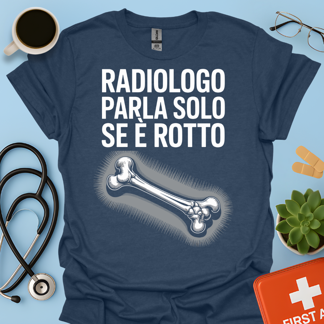 Il Radiologo Parla Solo Se È Rotto - Tecnico Radiologo Maglietta
