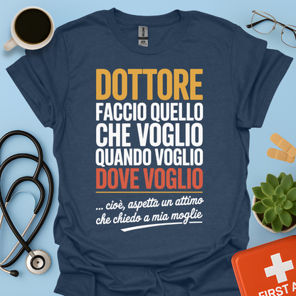 Dottore faccio quello che voglio quando voglio dove voglio - Dottore Maglietta