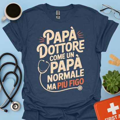 Papà Dottore Come un papà normale ma più figo Maglietta
