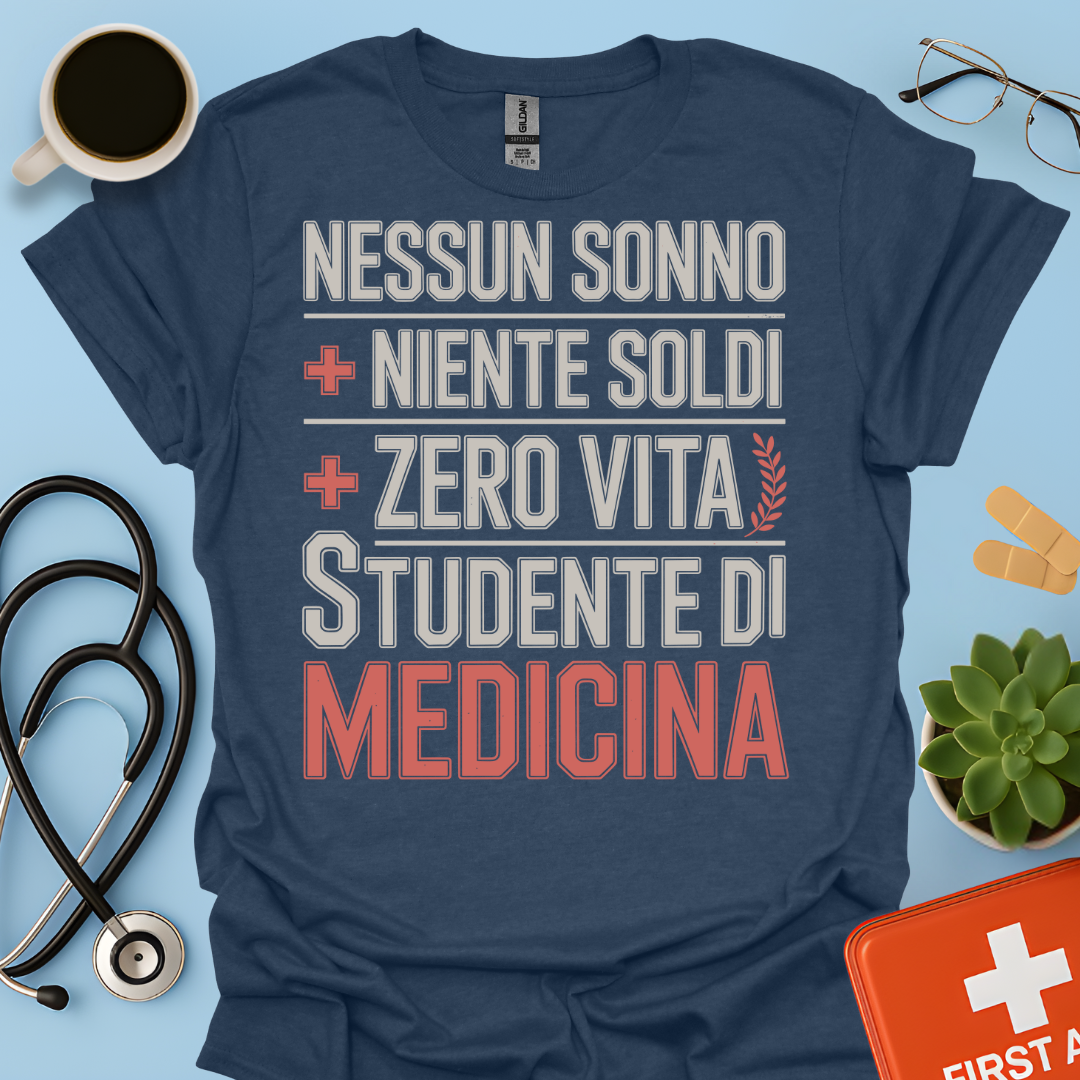 NESSUN SONNO + NIENTE SOLDI + ZERO VITA = STUDENTE DI MEDICINA Maglietta