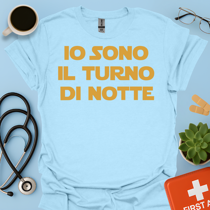 Io Sono Il Turno Di Notte - Medico Dottore Infermiere Maglietta