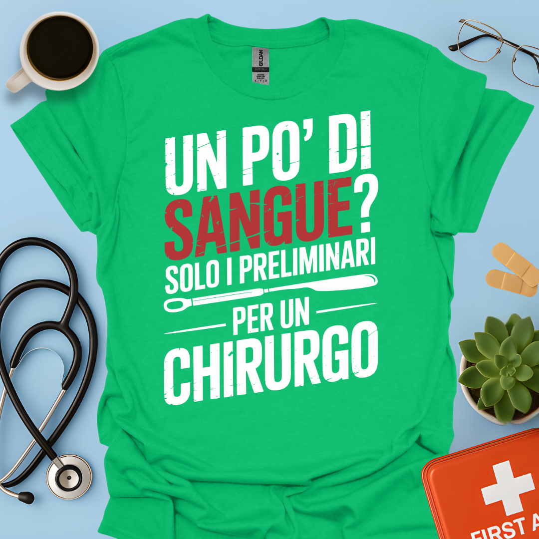 Un Po’ Di Sangue Solo i Preliminari Per Un Chirurgo Maglietta