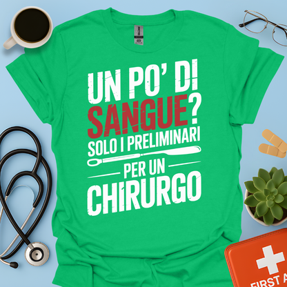 Un Po’ Di Sangue Solo i Preliminari Per Un Chirurgo Maglietta
