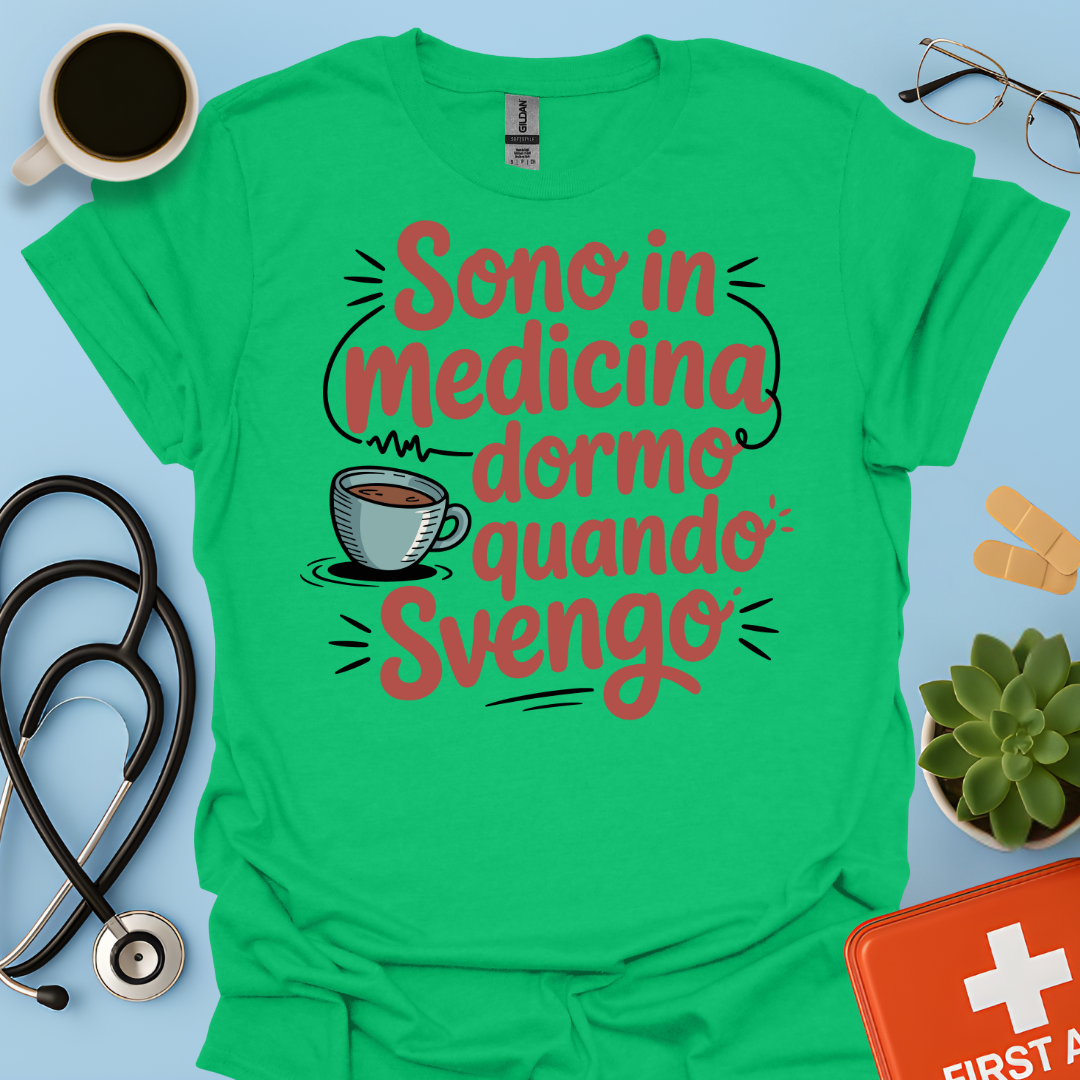 Sono in Medicina Dormo Quando Svengo - Studente Medicina Maglietta