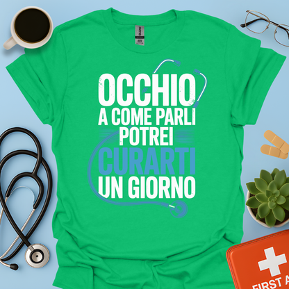 Occhio a Come Parli Potrei Curarti Un Giorno - Studente Medicina / Dottore Maglietta