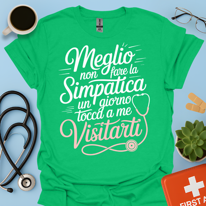 Meglio Non Fare La Simpatica Un Giorno Tocca a Me Visitarti - Infermiera / Dottoressa Maglietta