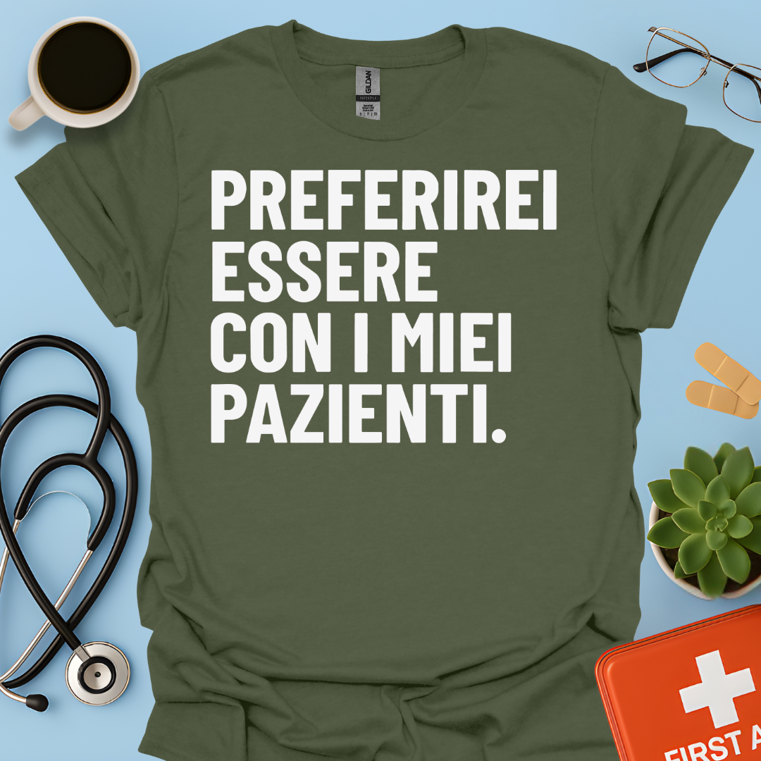 Preferirei Essere Con I Miei Pazienti - Infermiere Dottore Medico Maglietta