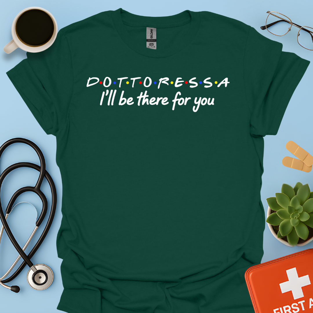 Dottoressa - I Will Be There For You Medico Maglietta