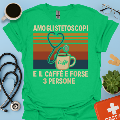 Amo gli stetoscopi, il caffè e forse 3 persone - Dottore Dottoressa Medico Maglietta