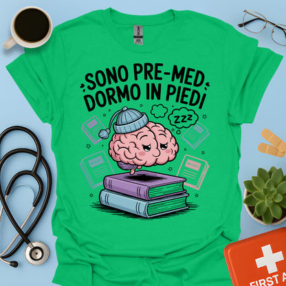 Sono pre-med dormo in piedi - Studente Medicina Maglietta