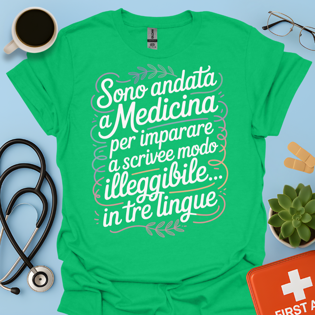 Sono Andato a Medicina Per Imparare a Scrivere in Modo Illeggibile… In Tre Lingue Maglietta