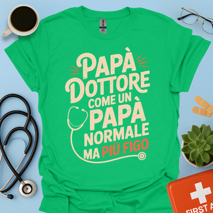 Papà Dottore Come un papà normale ma più figo Maglietta