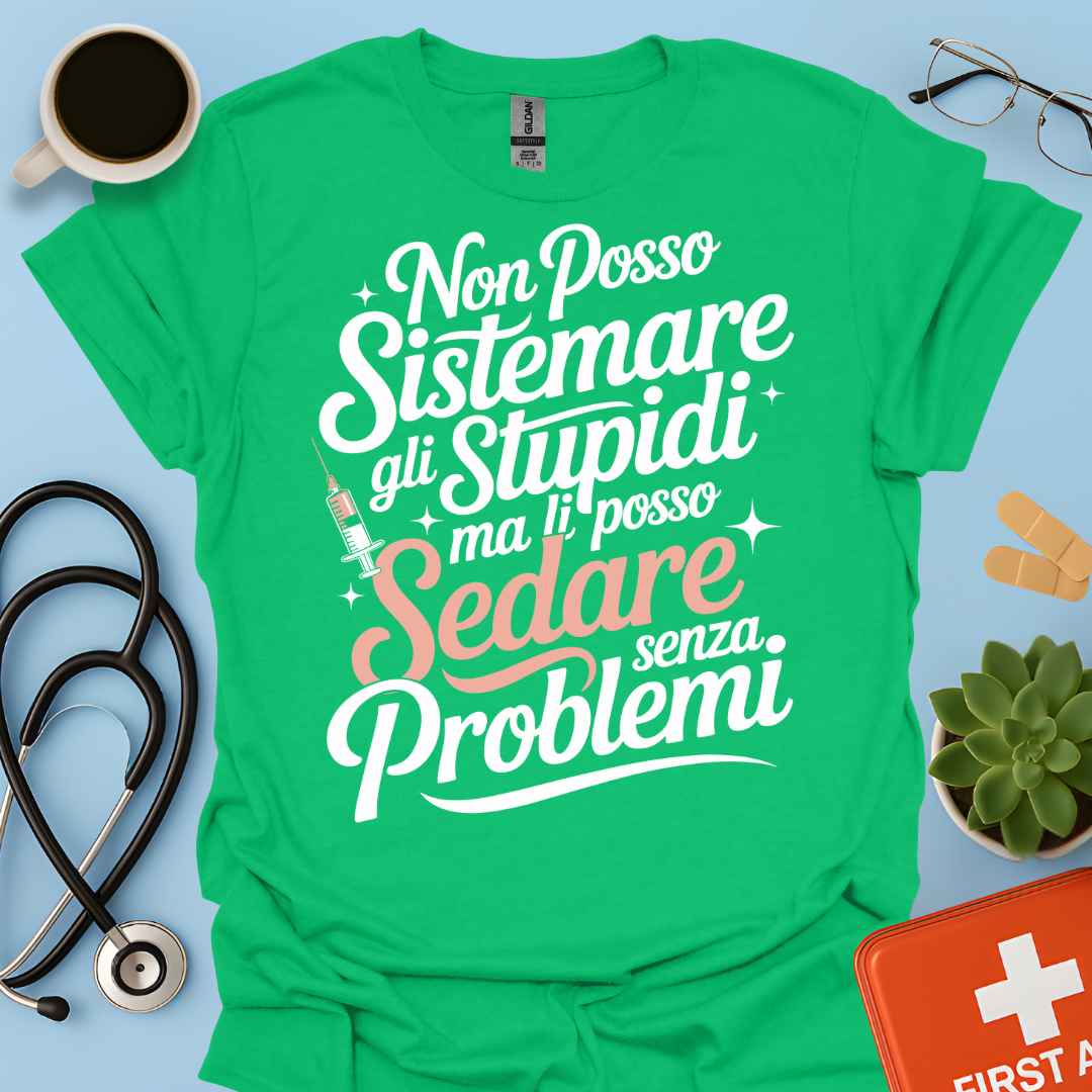 Non Posso Sistemare Gli Stupidi, Ma Li Posso Sedare Senza Problemi Anestesista Maglietta