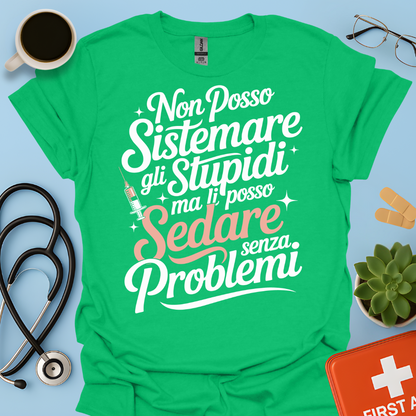 Non Posso Sistemare Gli Stupidi, Ma Li Posso Sedare Senza Problemi Anestesista Maglietta