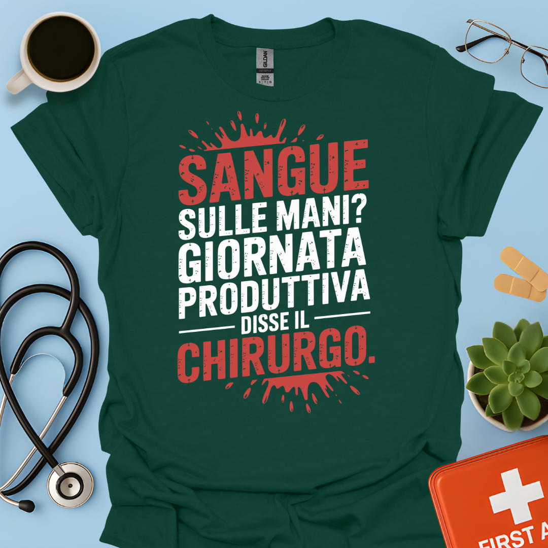Sangue Sulle Mani Giornata Produttiva — Disse il Chirurgo Maglietta