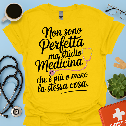 Non Sono Perfetta Ma Studio Medicina Che è Più o Meno La Stessa Cosa Maglietta