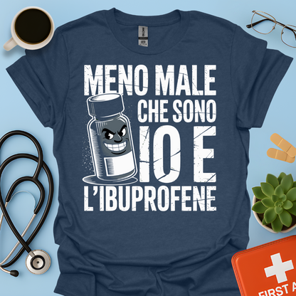 Meno male che ci sono io e l’ibuprofene - Farmacista Maglietta