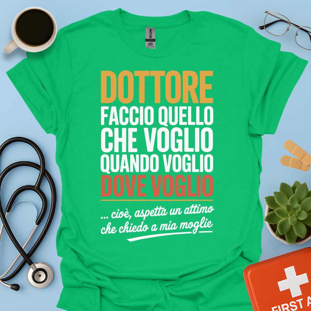 Dottore faccio quello che voglio quando voglio dove voglio - Dottore Maglietta