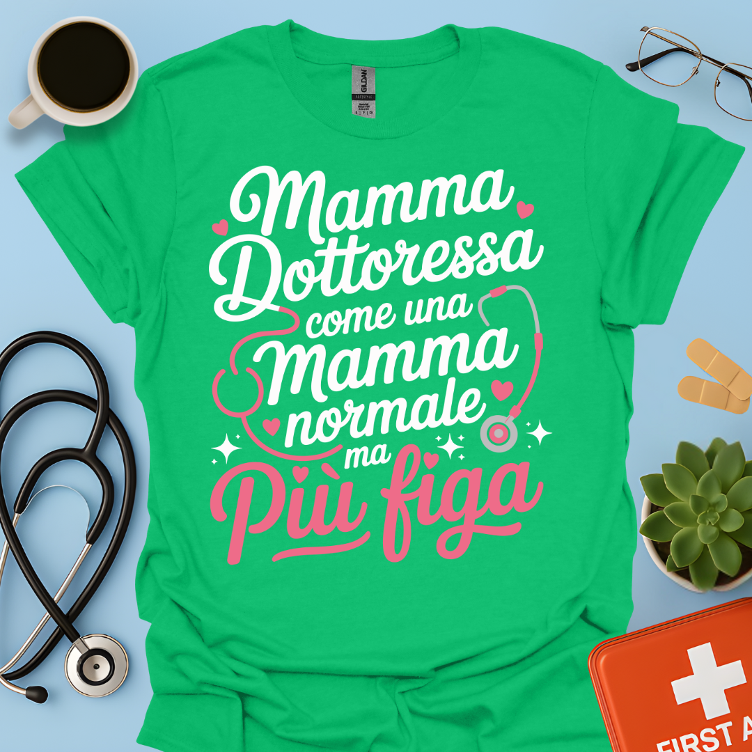 Mamma Dottoressa Come Una Mamma Normale Ma Più Figa Maglietta