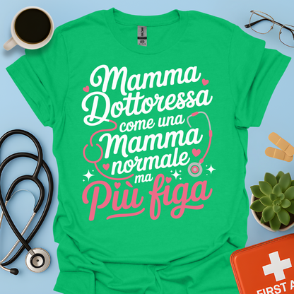 Mamma Dottoressa Come Una Mamma Normale Ma Più Figa Maglietta