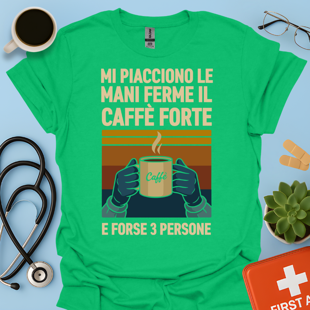 Mi Piacciono Le Mani Ferme, Il Caffè Forte E Forse 3 Persone - Medico Chirurgo Maglietta