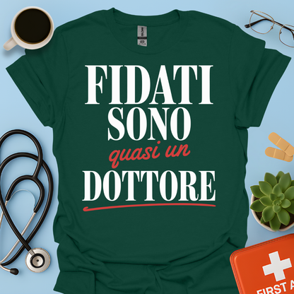 Fidati Sono Quasi Un Dottore - Studente Medicina Maglietta