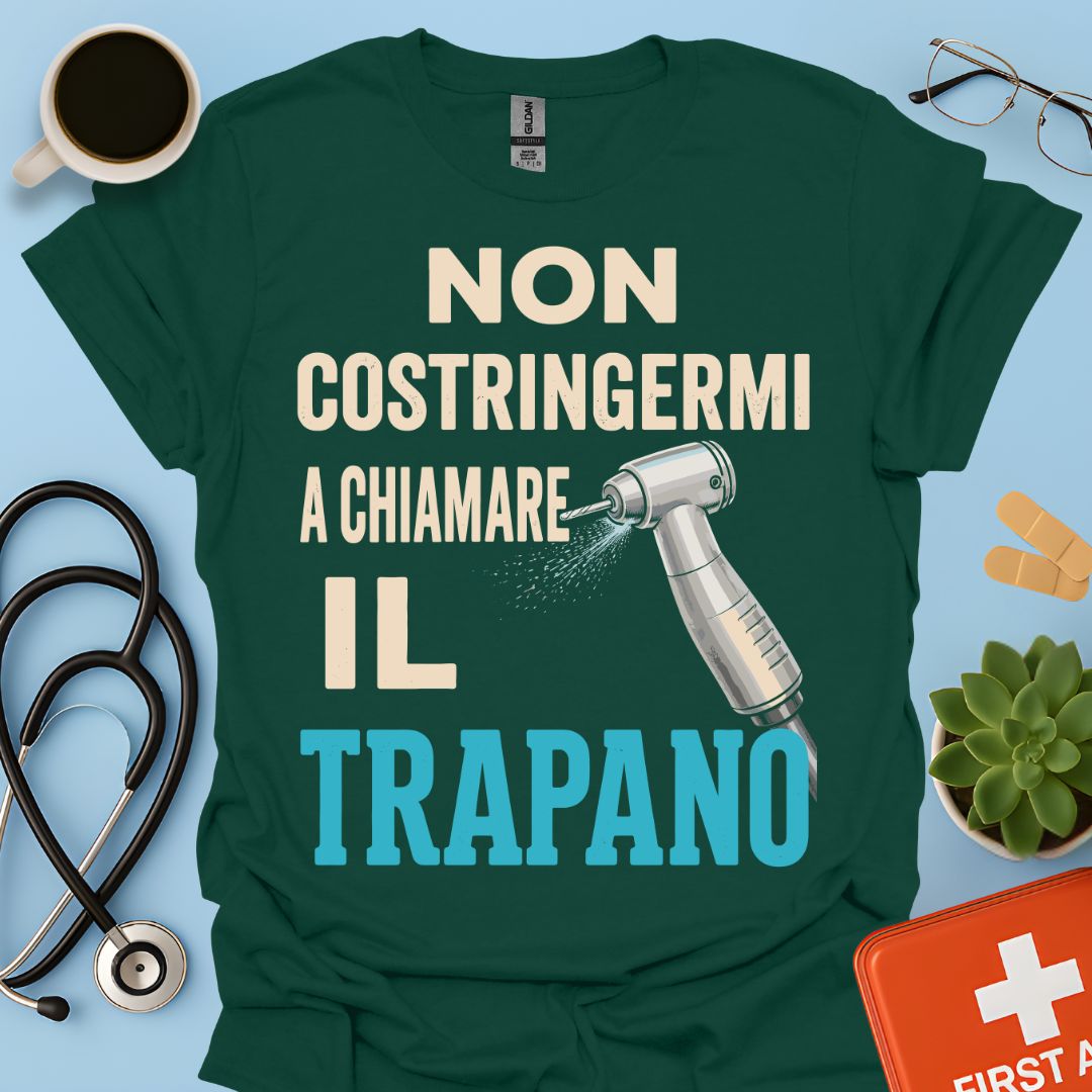 Maglietta Dentista "Non Costringermi a Chiamare il Trapano" – Regalo Odontoiatra ASO