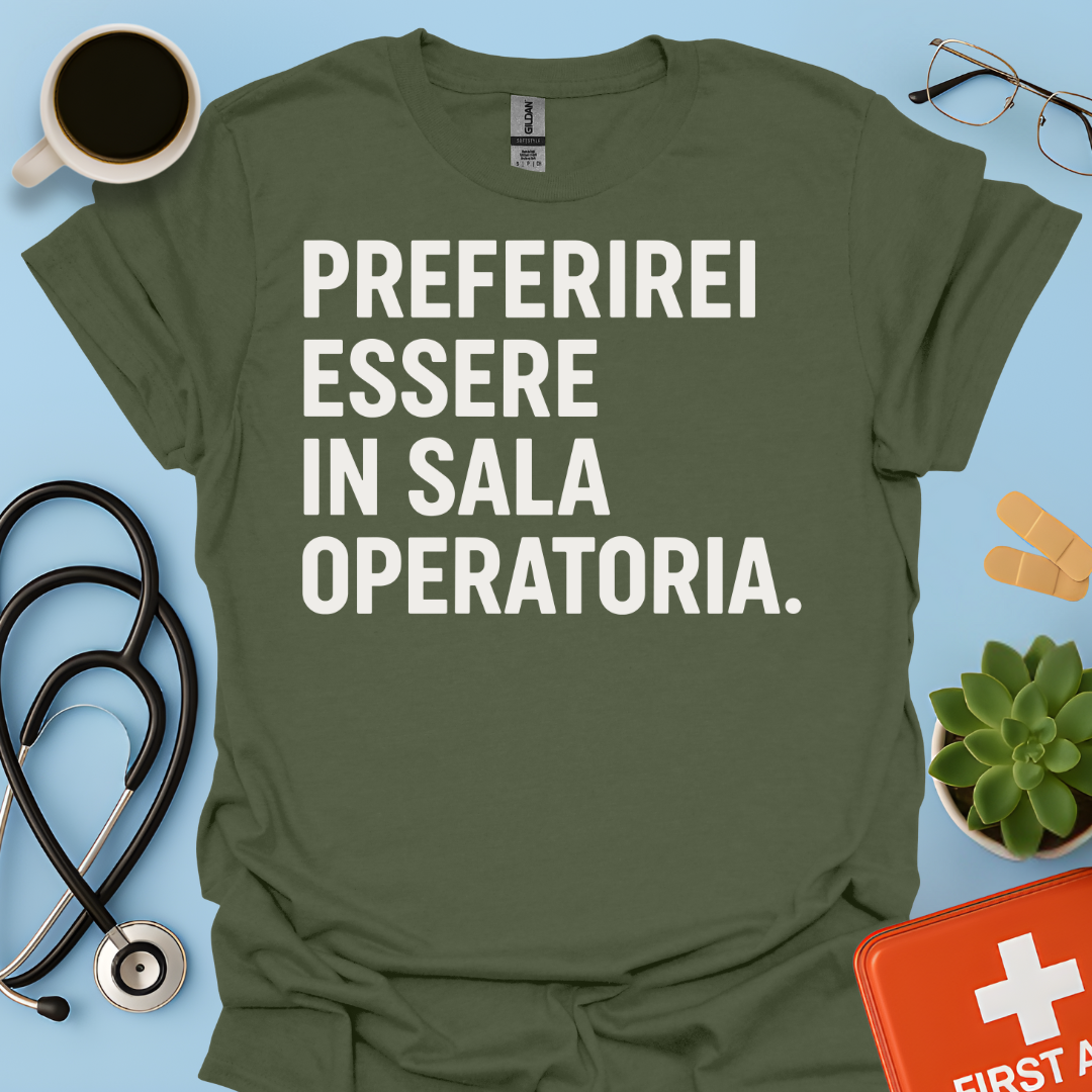 Preferirei Essere In Sala Operatoria - Medico Chirurgo Maglietta